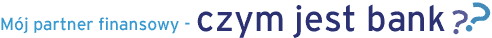 Bank - mój partner finansowy