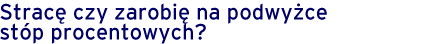 Podwyżka stóp procentowych