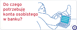 Do czego potrzebuję konta osobistego w banku? Do czego potrzebuję konta osobistego w banku?