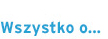 Wszystko o...