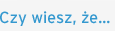 Czy wiesz, że...