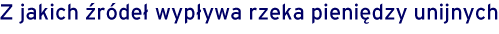 Z jakich źródeł wypływa rzeka pieniędzy unijnych